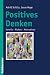 Positives denken: Vorteile - risiken - alternativen (German Edition)