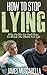 How To Stop Lying: Why We Lie And How To Break The Habit (Pathological Lying Disorder, Compulsive Lying Disorder, ASPD, Psychopathy, Sociopathy)