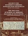 Les Deux Vies de Robert d'Arbrissel, Fondateur de Fontevraud. Legendes, Ecrits Et Temoignages: The Two Lives of Robert of Arbrissel, Founder of ... Monastica) (French and English Edition) Les Deux Vies de Robert d'Arbrissel, Fondateur de Fontevraud. Legendes, Ecrits Et Temoignages: The Two Lives of Robert of Arbrissel, Founder of ... Monastica) (French and English Edition)