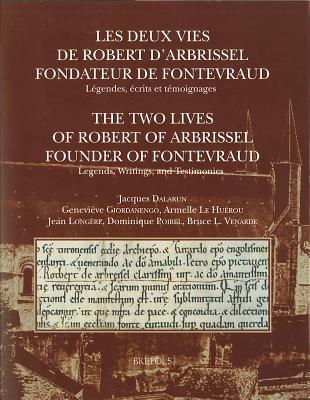 Les Deux Vies de Robert d'Arbrissel, Fondateur de Fontevraud. Legendes, Ecrits Et Temoignages: The Two Lives of Robert of Arbrissel, Founder of ... Monastica) (French and English Edition)