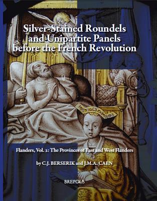 Silver Stained Roundels and Unipartite Panels before the French Revolution. Flanders, Vol. 2: The Provinces of West- and East Flanders