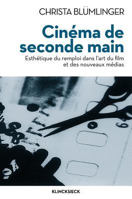 Cinéma de seconde main: Esthétique du remploi dans l'art du film et des nouveaux médias (Collection D'esthetique, 77) (French Edition)