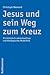 Jesus Und Sein Weg Zum Kreuz: Ein Historisch-rekonstruktives Und Theologisches Modellbild (German Edition)