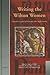 Writing the Wilton Women: Goscelin's Legend of Edith and Liber confortatorius (Medieval Women: Texts and Contexts, 9)