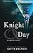 Knight & Day (Knight, #3) by Kitty French