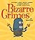 Bizarre Crimes: Dastardly Deeds, Devious Schemes, Bumbling Burglars, & Other Foolish Felons