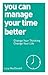 You Can Manage Your Time Better by Lucy MacDonald