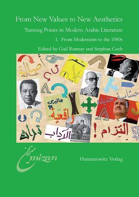 From New Values to New Aesthetics: Turning Points in Modern Arabic Literature 1. From Modernism to the 1980s (Mîzân) (English and German Edition)