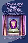 Dreams And Visions In The Bible: Vol. 4 of 7 in The Psychic And Paranormal Phenomena In The Bible Series
