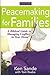 Peacemaking for Families: A Biblical Guide to Managing Conflict in Your Home