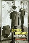 Better Humans?: Understanding the Enhancement Project