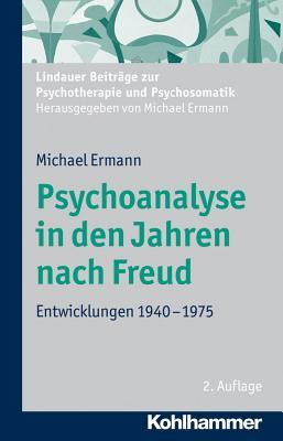 Psychoanalyse in Den Jahren Nach Freud: Entwicklungen 1940-1975 (Lindauer Beitrage Zur Psychotherapie Und Psychosomatik) (German Edition)