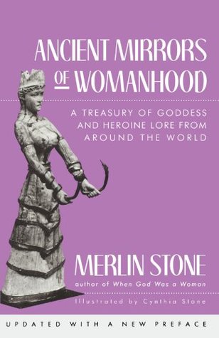 Ancient Mirrors of Womanhood: A Treasury of Goddess and Heroine Lore from Around the World (Paperback)