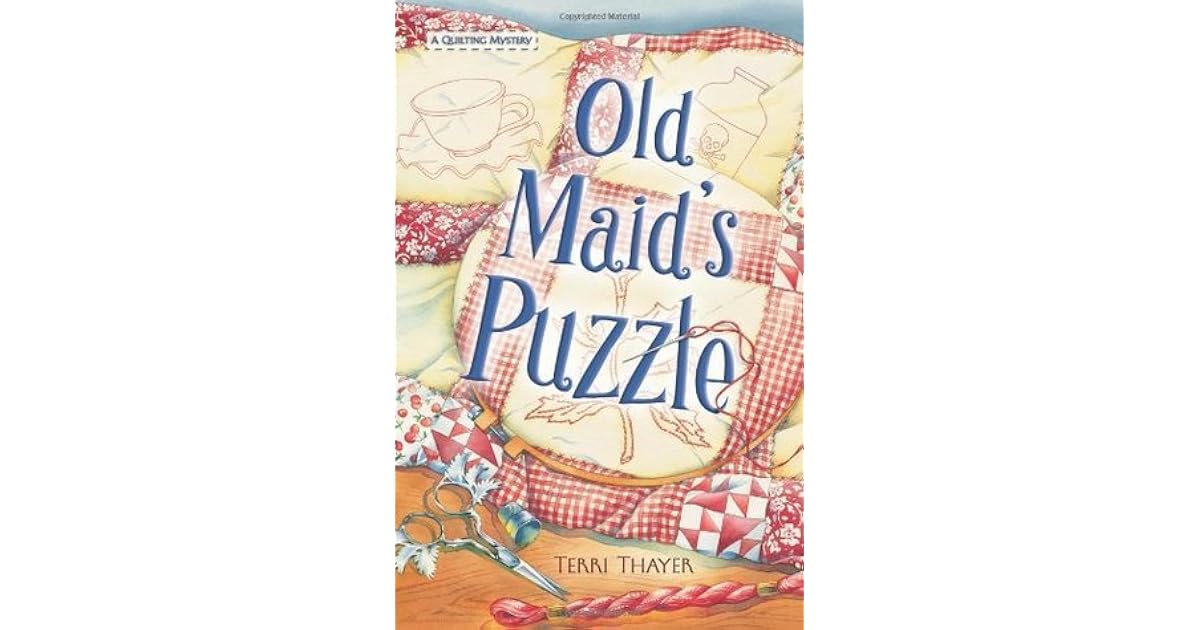 Old Maid's Puzzle (A Quilting Mystery, #2) by Terri Thayer