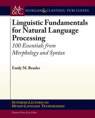Linguistic Fundamentals for Natural Language Processing: 100 Essentials from Morphology and Syntax (Synthesis Lectures on Human Language Technologies, 20)