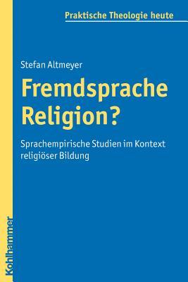Fremdsprache Religion?: Sprachempirische Studien im Kontext religiöser Bildung