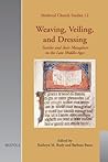 Weaving, Veiling, and Dressing: Textiles and their Metaphors in the Late Middle Ages (Medieval Church Studies)