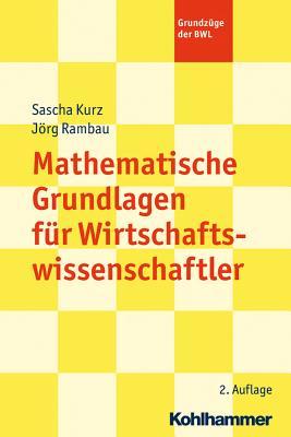 Mathematische Grundlagen Fur Wirtschaftswissenschaftler (Grundzuge der BWL) (German Edition)