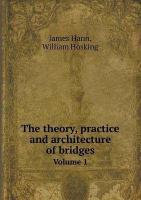 The theory, practice and architecture of bridges Volume 1