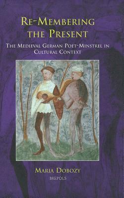 Remembering The Present: The Medieval German Poet-Minstrel in Cultural Context (Disputatio)