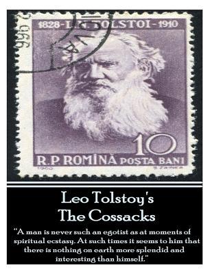 Leo Tolstoy's Cossacks: "A man is never such an egotist as at moments of spiritul ecstasy. At such times it seems to him that there is nothing on earth more splendid and interesting than himself."
