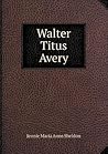 Walter Titus Avery Walter Titus Avery