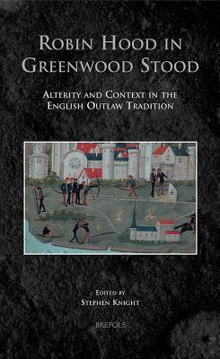 Robin Hood in Greenwood Stood: Alterity and Context in the English Outlaw Tradition (Hardcover)
