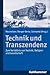 Technik Und Transzendenz: Z...