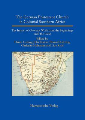 The German Protestant Church in Colonial Southern Africa: The Impact of Overseas Work from the Beginnings Until the 1920s on Behalf of the Sponsors ... Christentumsgeschichte (Asien)