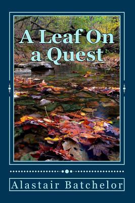 A leaf on a Quest: A search for truth, equality and a sustainable future for all life on Earth. (The Leaf Incentive)