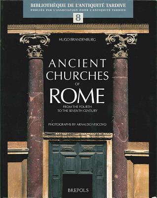 Ancient Churches of Rome from the Fourth to the Seventh Century (Bibliothèque De L'antiquite Tardive) (Bibliothèque De L'antiquite Tardive) (Bibliotheque De L'antiquite Tardive)