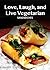 Love, Laugh, and Live Vegetarian by Janett Smith