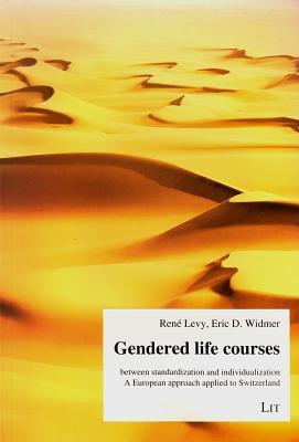 Gendered life courses between standardization and individualization: A European approach applied to Switzerland (18) (Gender Discussion / Gender-Diskussion)
