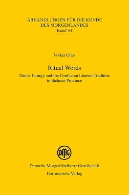 Ritual Words: Daoist Liturgy and the Confucian Liumen Tradition in Sichuan Province (Abhandlungen Fur die Kunde Des Morgenlandes) (English and Chinese Edition)