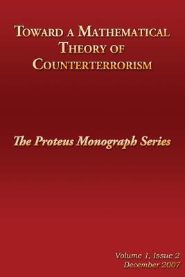 Toward a Mathematical Theory of Counterterrorism: The Proteus Monograph Series