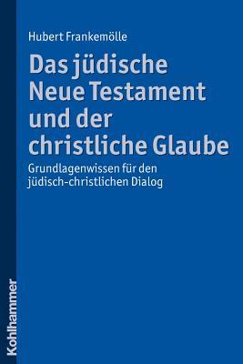 Das Judische Neue Testament Und Der Christliche Glaube: Grundlagenwissen Fur Den Judisch-christlichen Dialog (German Edition)
