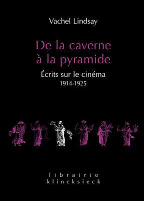 De la caverne à la pyramide: Écrits sur le cinéma 1914-1925 (Librairie Klincksieck - S rie Arts-Esth tique) (French Edition) (Librairie Klincksieck - Série Arts-esthétique)