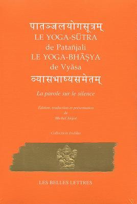 Le Yoga-Sutra de Patanjali Suivi Du Yoga-Bhasya de Vyasa: La Parole Sur Le Silence (Collection Indika)