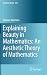 Explaining Beauty in Mathematics: An Aesthetic Theory of Mathematics (Synthese Library, 370)