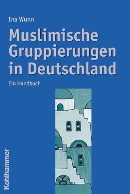 Muslimische Gruppierungen in Deutschland: Ein Handbuch (German Edition)