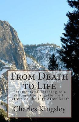 From Death to Life: Fragments of Teaching to a Villiage Congregation with Letters on the Life After Death