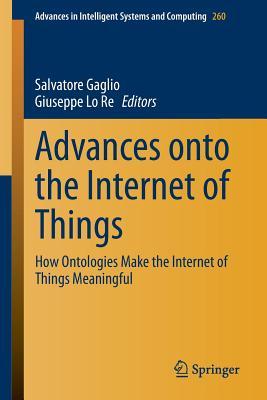 Advances onto the Internet of Things: How Ontologies Make the Internet of Things Meaningful (Advances in Intelligent Systems and Computing, 260)