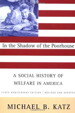 In the Shadow of the Poorhouse: A Social History of Welfare in America (Paperback)