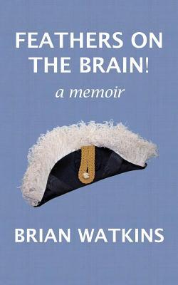 Feathers on the brain!: a memoir
