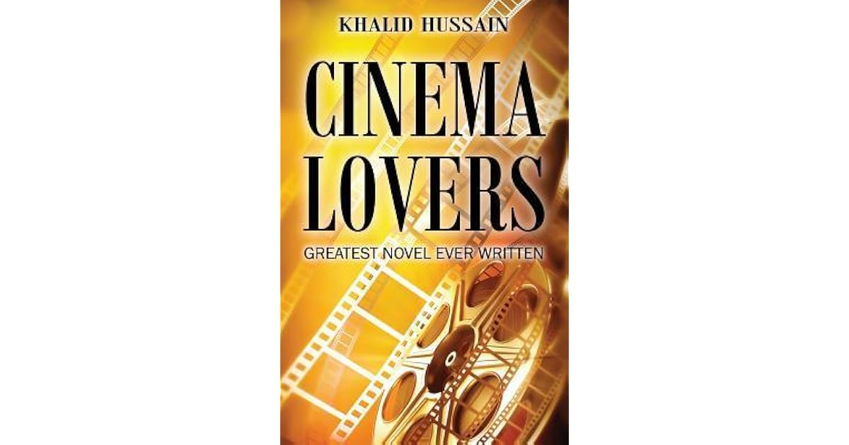 Cinema Lovers Greatest Novel Ever Written by Khalid Hussain