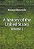 A history of the United States Volume 1 by George Bancroft