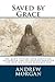 Saved by Grace: One Man's Victory Over Addiction, Alcoholism and Sociopathic Behavior