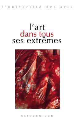 L'art dans tous ses extrêmes (L'Universite Des Arts) (French Edition)
