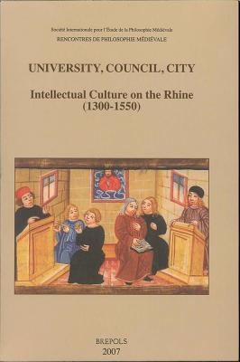 University, Council, City: Intellectual Culture on the Rhine (1300-1550): Acts of the XIIth International Colloquium of the Société Internationale ... de Philosophie Médiévale) (Italian Edition)