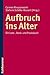 Aufbruch ins Alter: Ein Lese-, Denk- und Praxisbuch